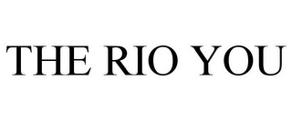 THE RIO YOU