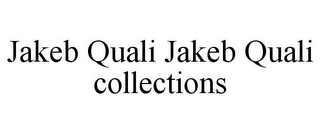 JAKEB QUALI JAKEB QUALI COLLECTIONS
