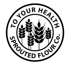 TO YOUR HEALTH SPROUTED FLOUR CO.