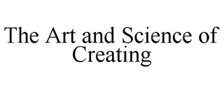 THE ART AND SCIENCE OF CREATING