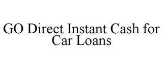 GO DIRECT INSTANT CASH FOR CAR LOANS