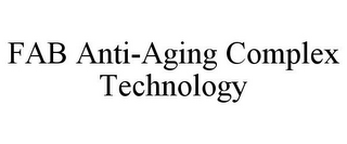 FAB ANTI-AGING COMPLEX TECHNOLOGY