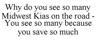 WHY DO YOU SEE SO MANY MIDWEST KIAS ON THE ROAD - YOU SEE SO MANY BECAUSE YOU SAVE SO MUCH