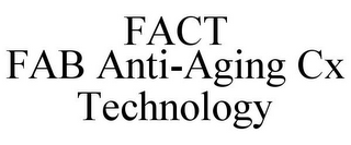 FACT FAB ANTI-AGING CX TECHNOLOGY