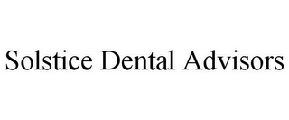 SOLSTICE DENTAL ADVISORS