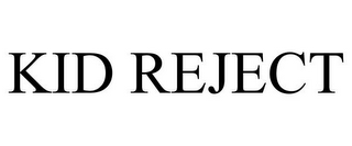 KID REJECT