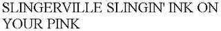SLINGERVILLE SLINGIN' INK ON YOUR PINK