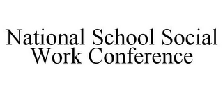 NATIONAL SCHOOL SOCIAL WORK CONFERENCE