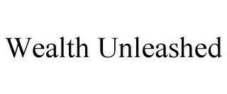 WEALTH UNLEASHED