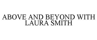 ABOVE AND BEYOND WITH LAURA SMITH