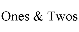ONES & TWOS