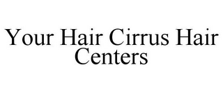 YOUR HAIR CIRRUS HAIR CENTERS