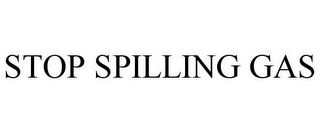 STOP SPILLING GAS