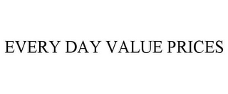 EVERY DAY VALUE PRICES