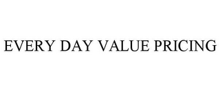 EVERY DAY VALUE PRICING