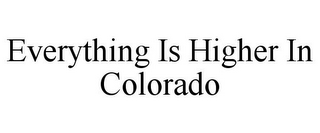 EVERYTHING IS HIGHER IN COLORADO