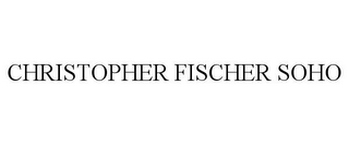 CHRISTOPHER FISCHER SOHO