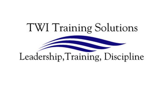 TWI TRAINING SOLUTIONS LEADERSHIP, TRAINING, DISCIPLINE