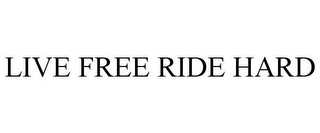 LIVE FREE RIDE HARD