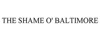 THE SHAME O' BALTIMORE