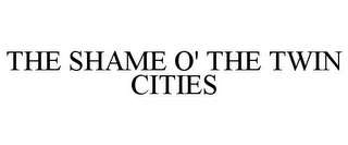 THE SHAME O' THE TWIN CITIES