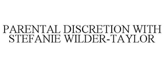 PARENTAL DISCRETION WITH STEFANIE WILDER-TAYLOR
