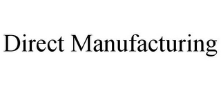 DIRECT MANUFACTURING