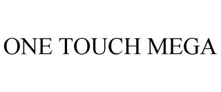 ONE TOUCH MEGA