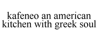 KAFENEO AN AMERICAN KITCHEN WITH GREEK SOUL