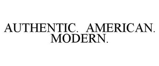 AUTHENTIC. AMERICAN. MODERN.