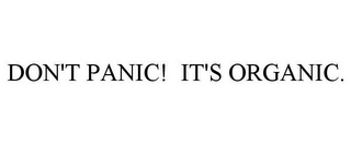 DON'T PANIC! IT'S ORGANIC.