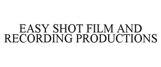 EASY SHOT FILM AND RECORDING PRODUCTIONS