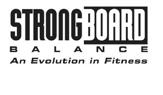 STRONGBOARD BALANCE AN EVOLUTION IN FITNESS