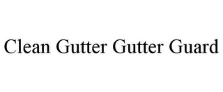 CLEAN GUTTER GUTTER GUARD