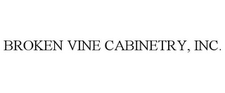 BROKEN VINE CABINETRY, INC.