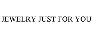 JEWELRY JUST FOR YOU