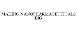 MAKING NANOPHARMACEUTICALS BIG