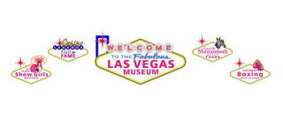 THE VEGAS SHOW GIRLS MUSEUM CASINO LEGENDS HALL OF FAME WELCOME TO THE FABULOUS LAS VEGAS MUSEUM CASA DE SHENANDOAH RANCH TOURS LAS VEGAS BOXING HALL OF FAME