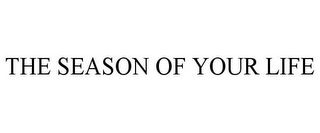 THE SEASON OF YOUR LIFE