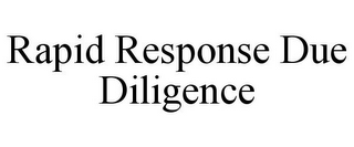 RAPID RESPONSE DUE DILIGENCE