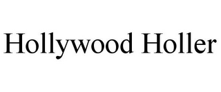 HOLLYWOOD HOLLER