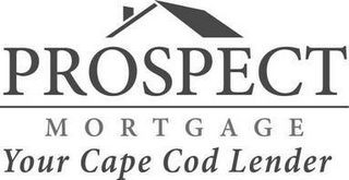 PROSPECT MORTGAGE YOUR CAPE COD LENDER