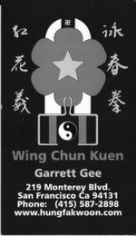 WING CHUN KUEN GARRETT GEE 219 MONTEREYBLVD. SAN FRANCISCO CA 94131 PHONE: (415) 587-2898 WWW.HUNGFAKWOON.COM