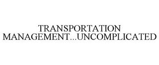 TRANSPORTATION MANAGEMENT...UNCOMPLICATED