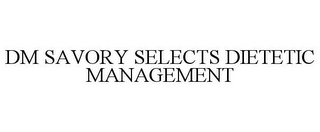 DM SAVORY SELECTS DIETETIC MANAGEMENT