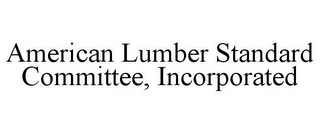 AMERICAN LUMBER STANDARD COMMITTEE, INCORPORATED