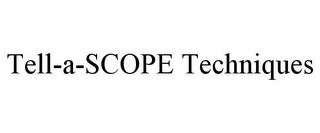 TELL-A-SCOPE TECHNIQUES