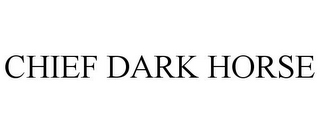 CHIEF DARK HORSE