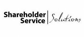 SHAREHOLDER SERVICE SOLUTIONS