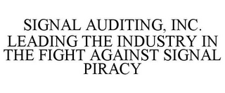 SIGNAL AUDITING, INC. LEADING THE INDUSTRY IN THE FIGHT AGAINST SIGNAL PIRACY